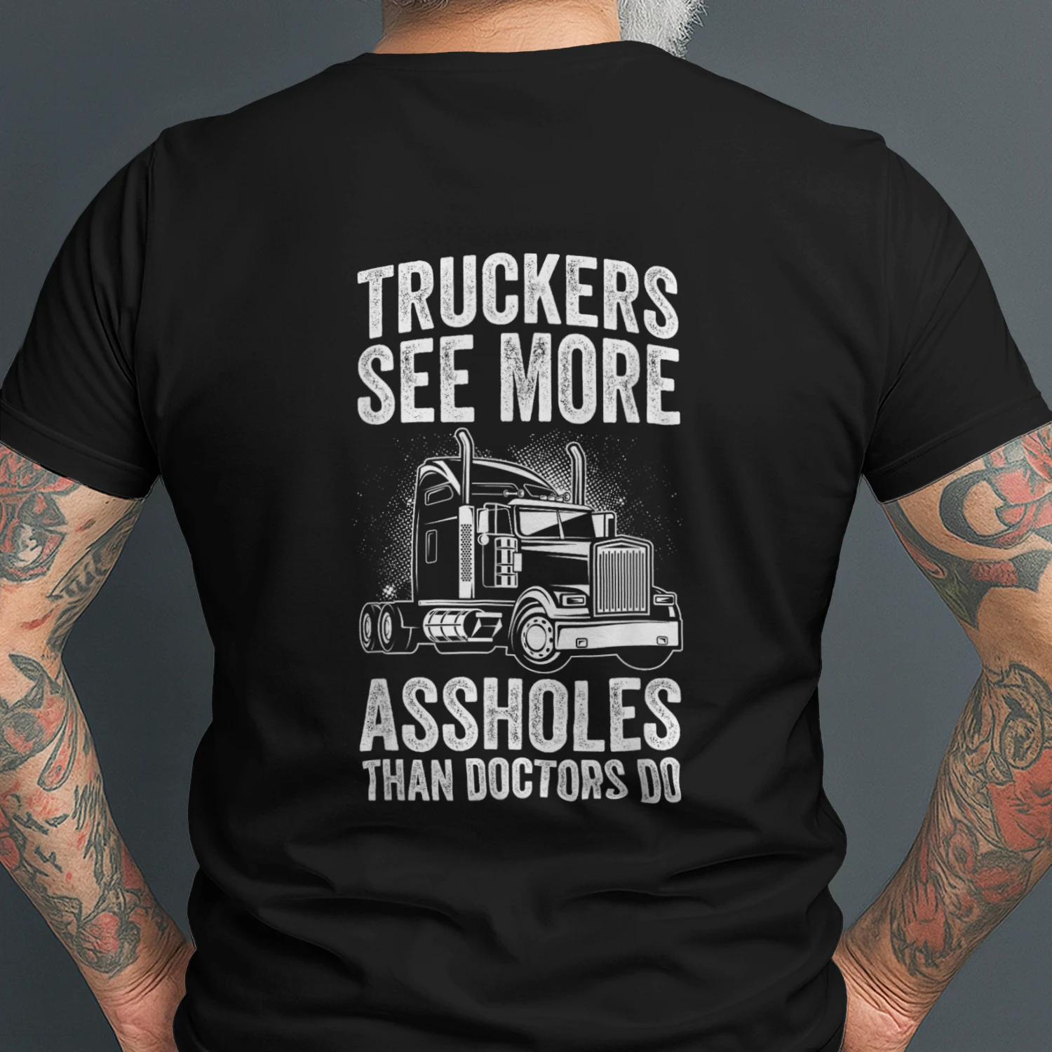 TRUCKERS SEE MORE ASSHOLES THAN DOCTORS DO T-Shirt