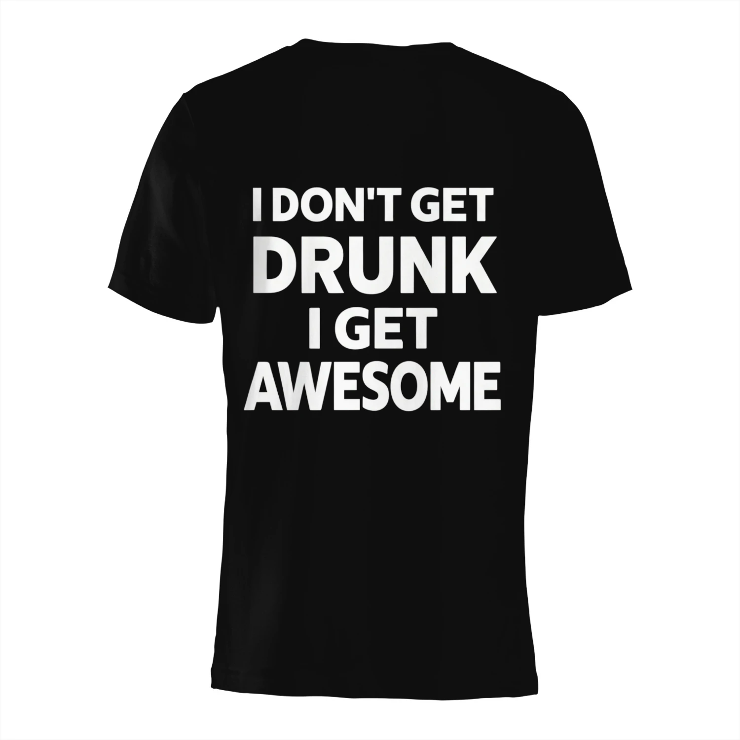 I Don't Get Drunk I Get Awesome