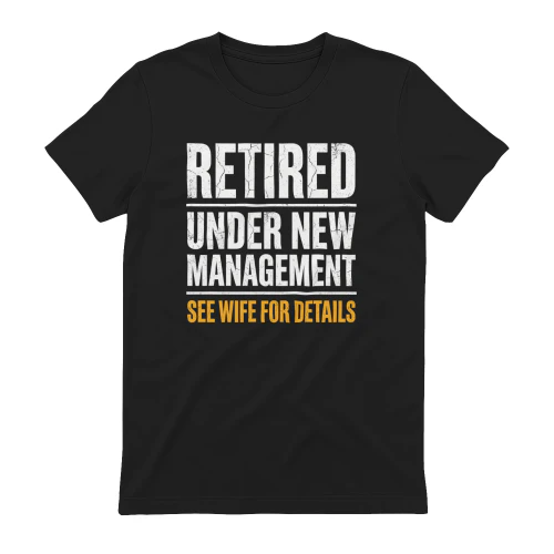 Retired Under New Management See Wife For Details