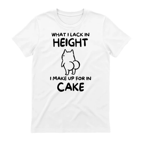 WHAT I LACK IN HEIGHT I MAKE UP FOR IN CAKE