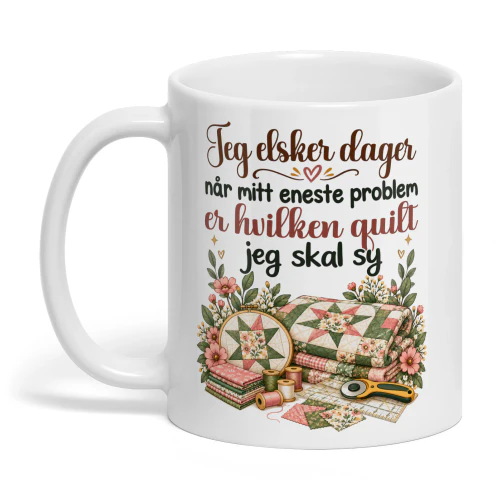 NO0414 - Jeg elsker dager når mitt eneste problem er hvilken quilt jeg skal sy