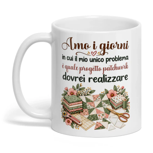 IT0426 - Amo i giorni in cui il mio unico problema è quale progetto patchwork dovrei realizzare