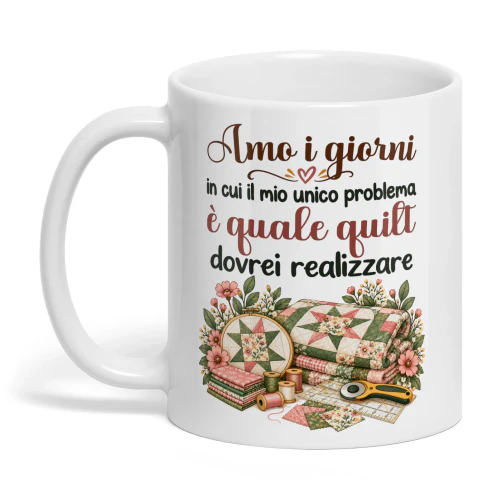 IT0422 - Amo i giorni in cui il mio unico problema è quale quilt dovrei realizzare