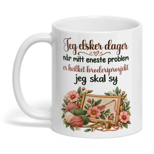 NO0421 - Jeg elsker dager når mitt eneste problem er hvilket broderiprosjekt jeg skal sy