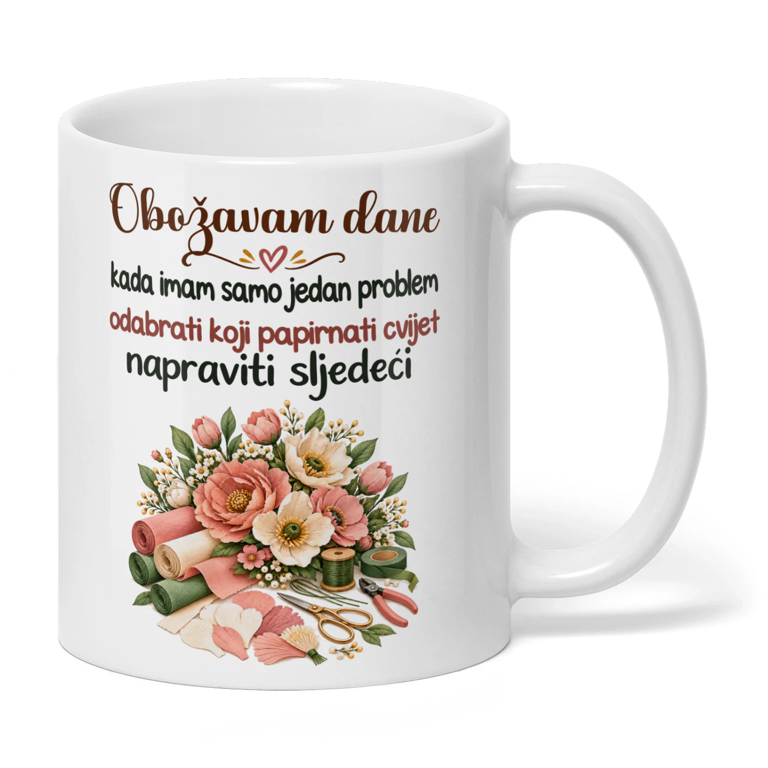 HR0039 - Obožavam dane kada imam samo jedan problem odabrati koji papirnati cvijet napraviti sljedeći