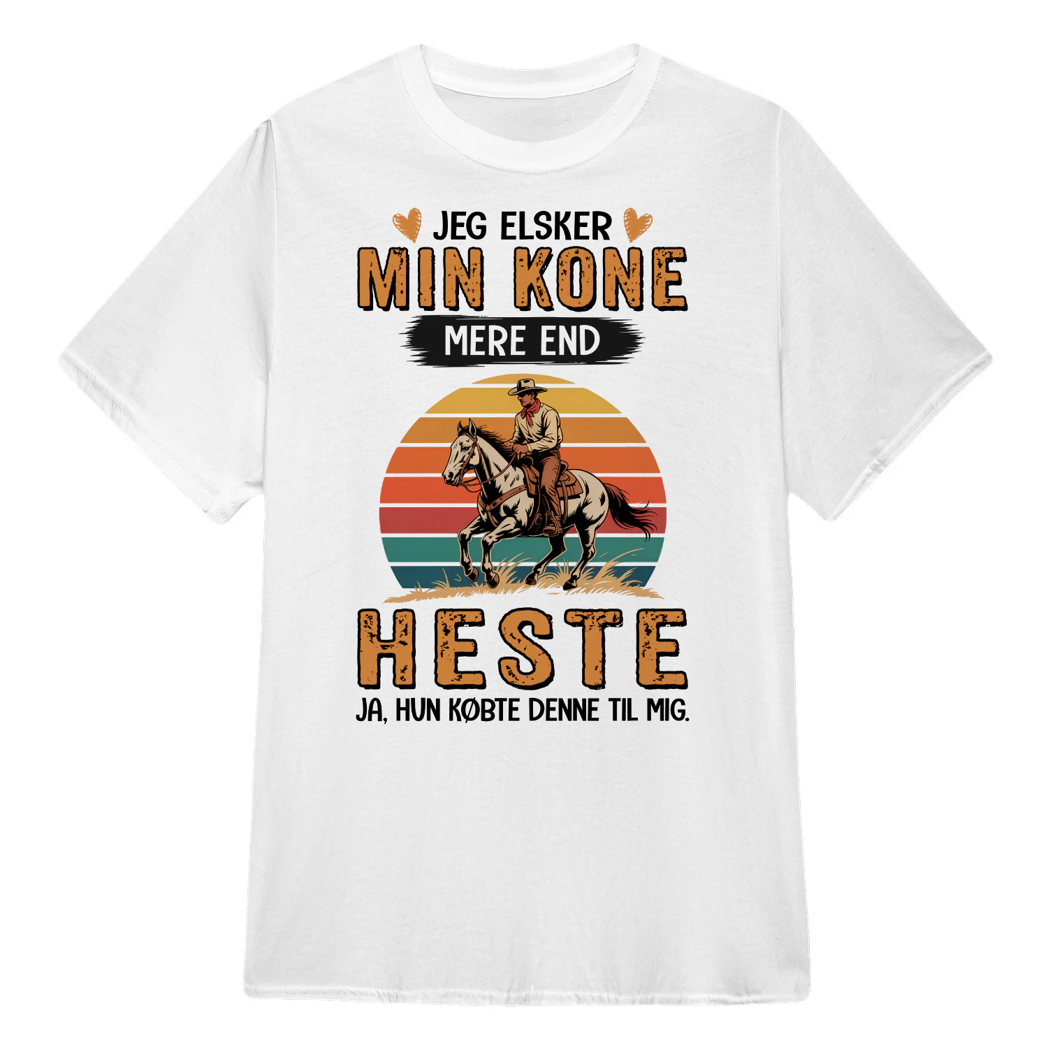 DK0130 - Jeg elsker min kone mere end heste ja, hun købte denne til mig.