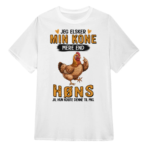 DK0131 - Jeg elsker min kone mere end høns ja, hun købte denne til mig.