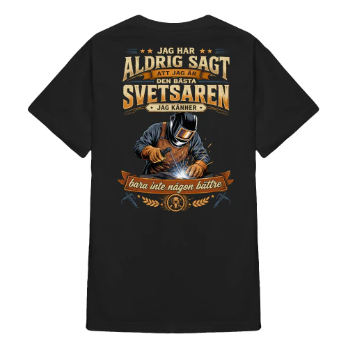 SE0236 - Jag har aldrig sagt att jag är den bästa svetsaren jag känner bara inte någon bättre -3