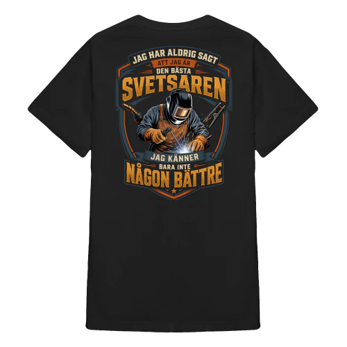 SE0235 - Jag har aldrig sagt att jag är den bästa svetsaren jag känner bara inte någon bättre - 2