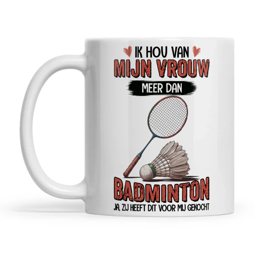NL0162 - Ik hou van mijn vrouw meer dan badminton ja, zij heeft dit voor mij gekocht