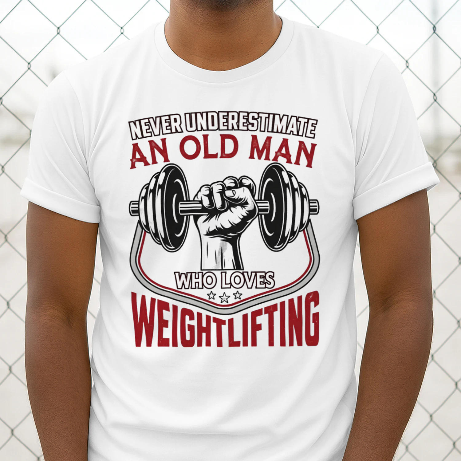 NEVER UNDERESTIMATE AN OLD MAN WHO LOVES WEIGHTLIFTING