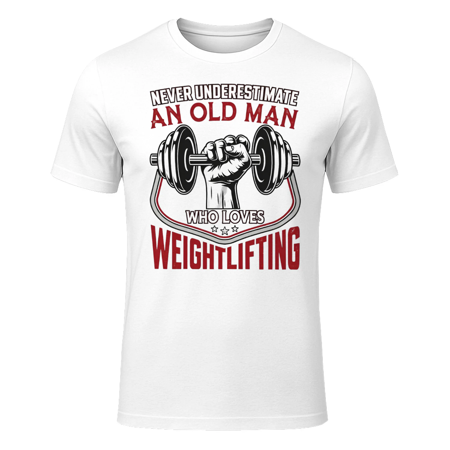 NEVER UNDERESTIMATE AN OLD MAN WHO LOVES WEIGHTLIFTING