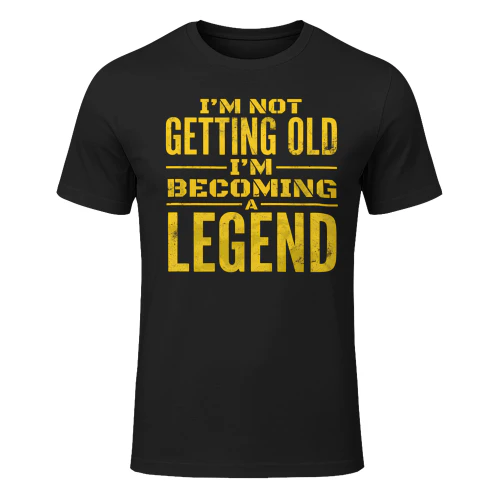 I'M NOT GETTING OLD I'M BECOMING A LEGEND Copy