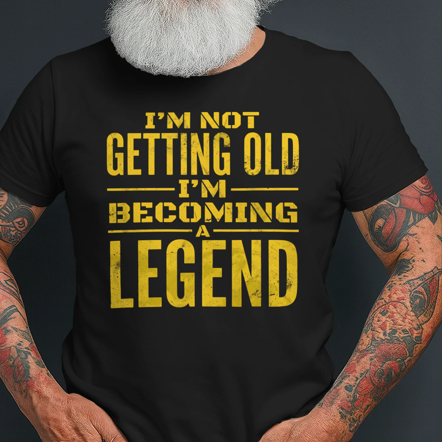 I'M NOT GETTING OLD I'M BECOMING A LEGEND