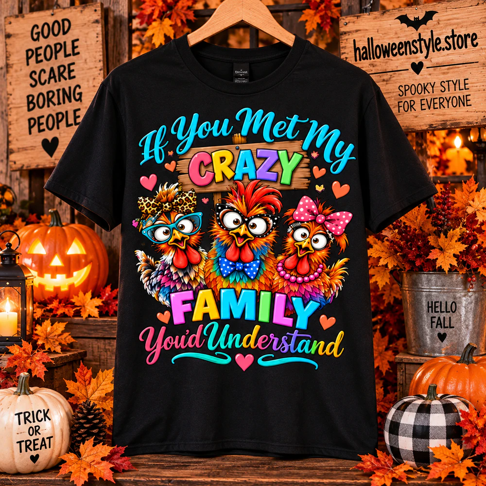 Crazy Family T-shirt, Funny Chicken Family Shirt, If You Met My Crazy Family You’d Understand, Unisex Graphic Crewneck