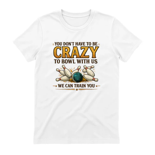 You Don't Have To Be Crazy To Bowl With Us - Retro Bowling