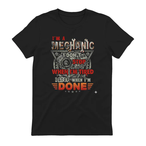 I’m a Mechanic – I Don’t Stop When I’m Tired Funny Mechanic