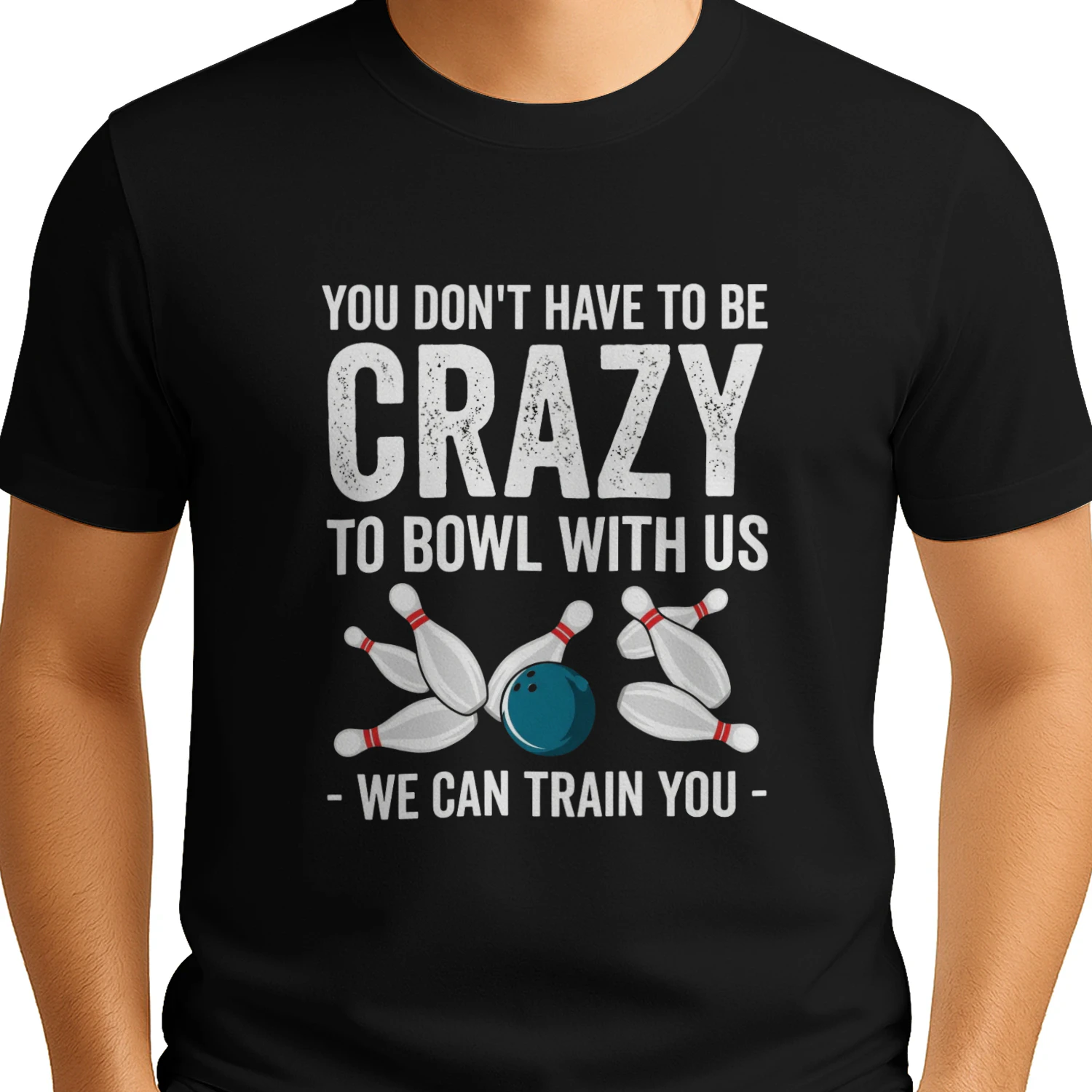 You Don't Have To Be Crazy To Bowl With Us 