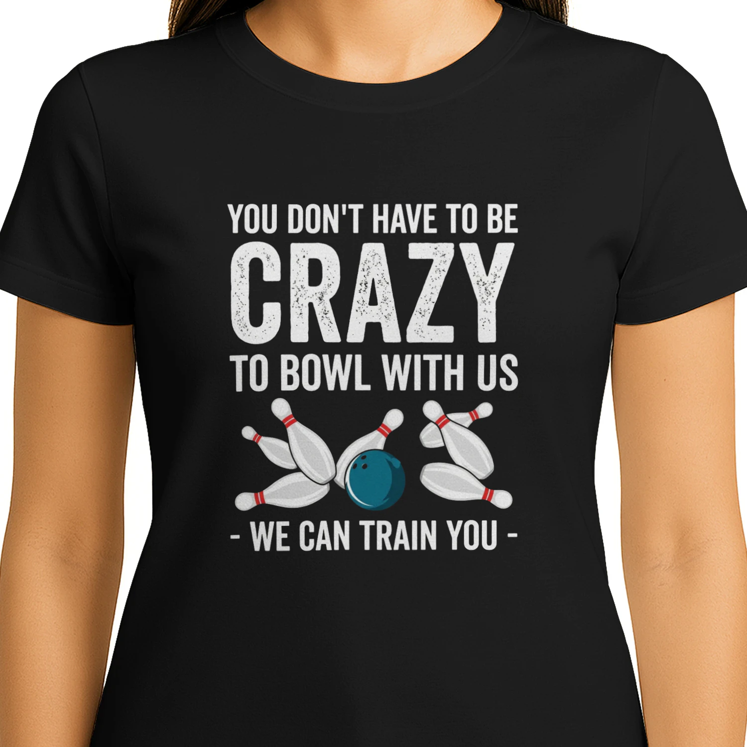 You Don't Have To Be Crazy To Bowl With Us 