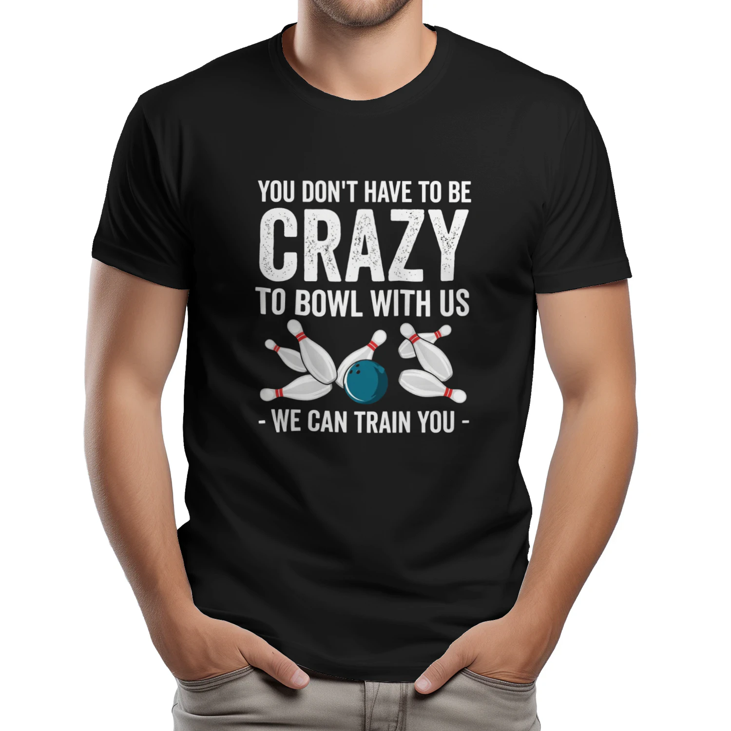 You Don't Have To Be Crazy To Bowl With Us 