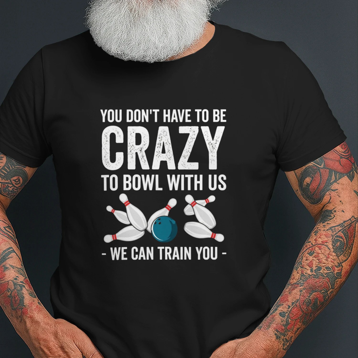 You Don't Have To Be Crazy To Bowl With Us 