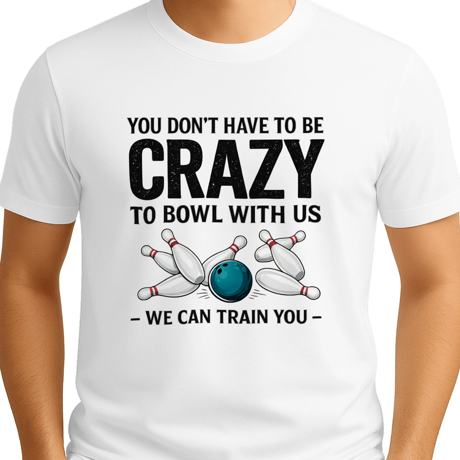 You Don't Have To Be Crazy To Bowl With Us - Bowling