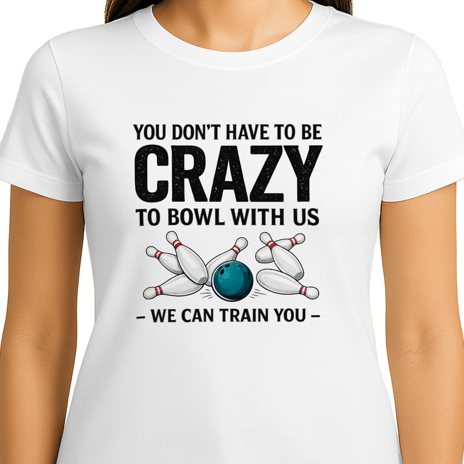 You Don't Have To Be Crazy To Bowl With Us - Bowling