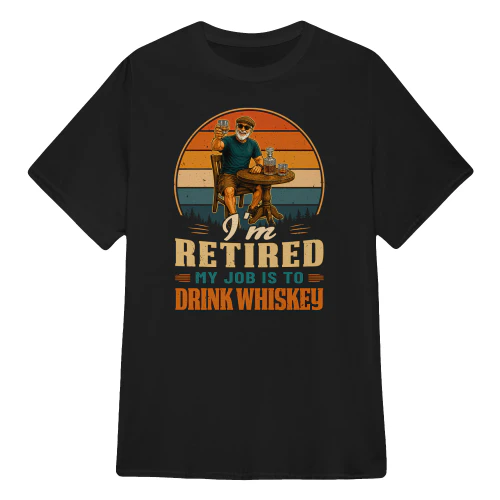EN0031 - I'm retired my job is to drink whiskey