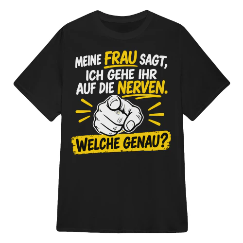 MEINE FRAU SAGT, ICH GEHE IHR AUF DIE NERVEN
