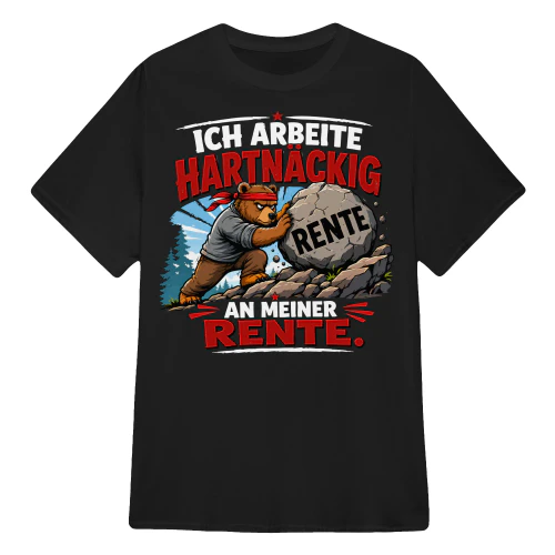 ICH ARBEITE HARTNÄCKIG AN MEINER RENTE.