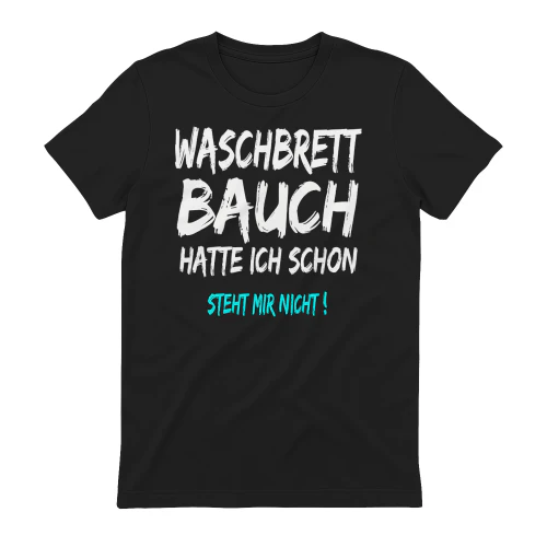 Waschbrettbauch Hatte Ich Schon Steht Mir Nicht T-Shirt