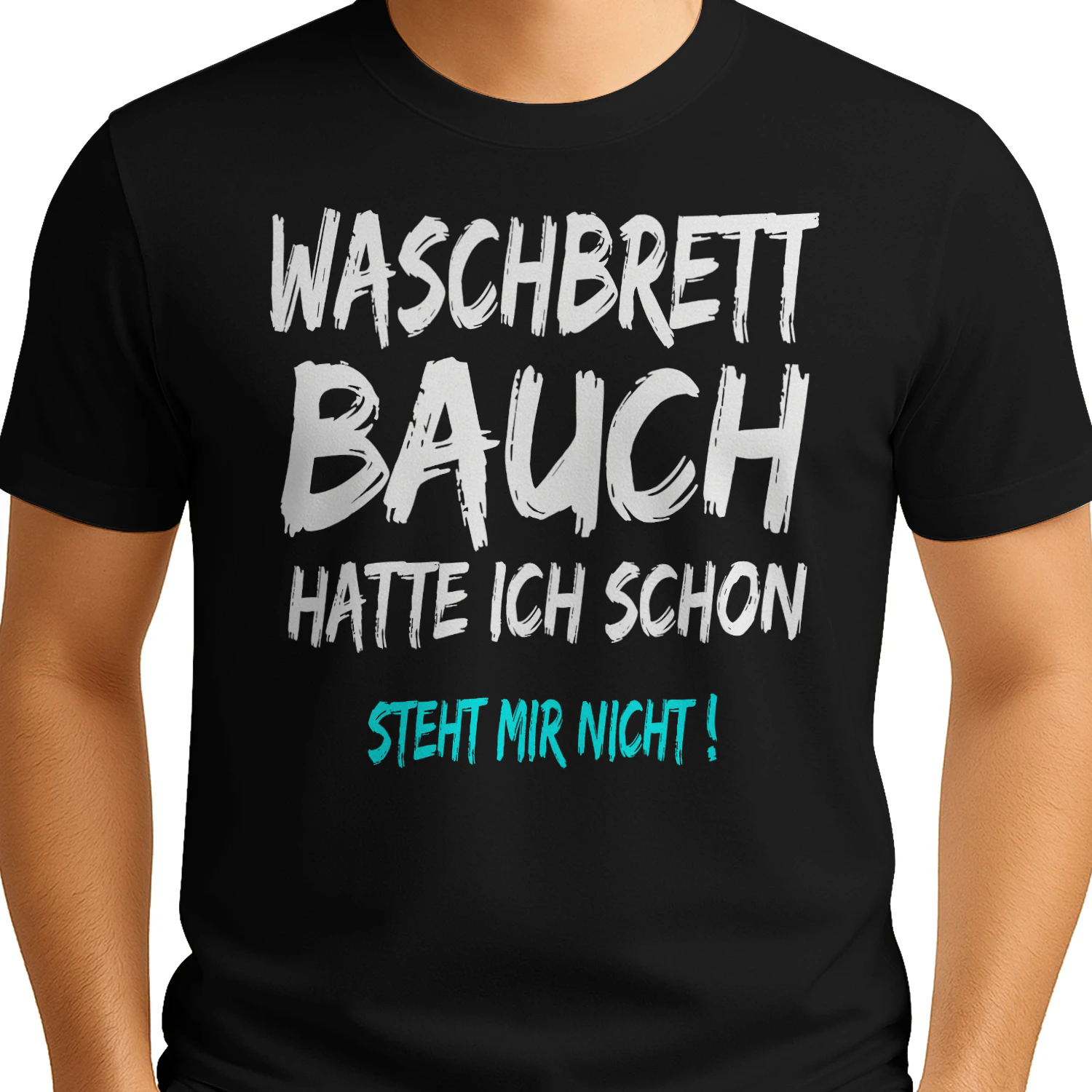 T-Shirt with German Text "Waschbrettbauch Hatte Ich Schon Steht Mir Nicht T-Shirt