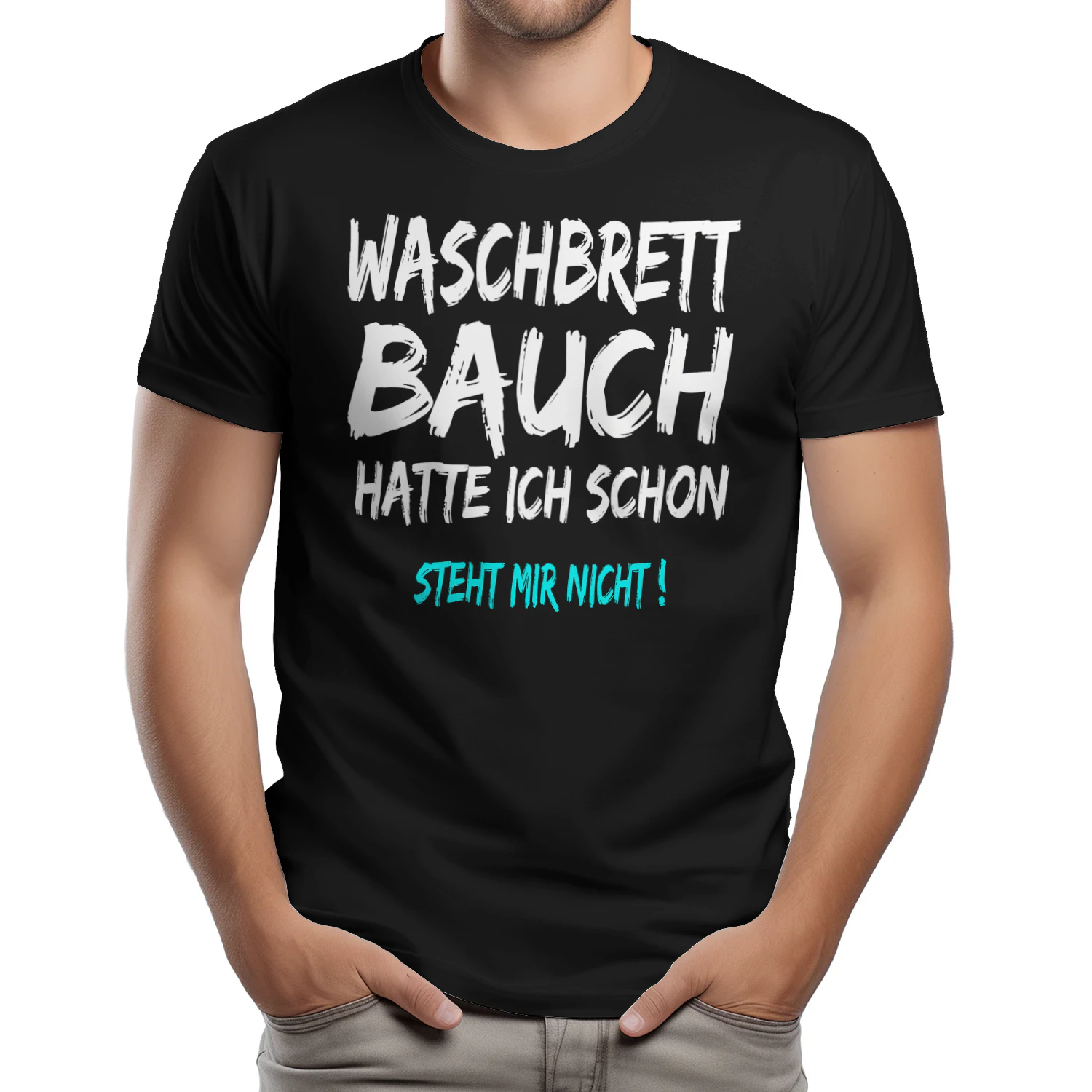 T-Shirt with German Text "Waschbrettbauch Hatte Ich Schon Steht Mir Nicht T-Shirt