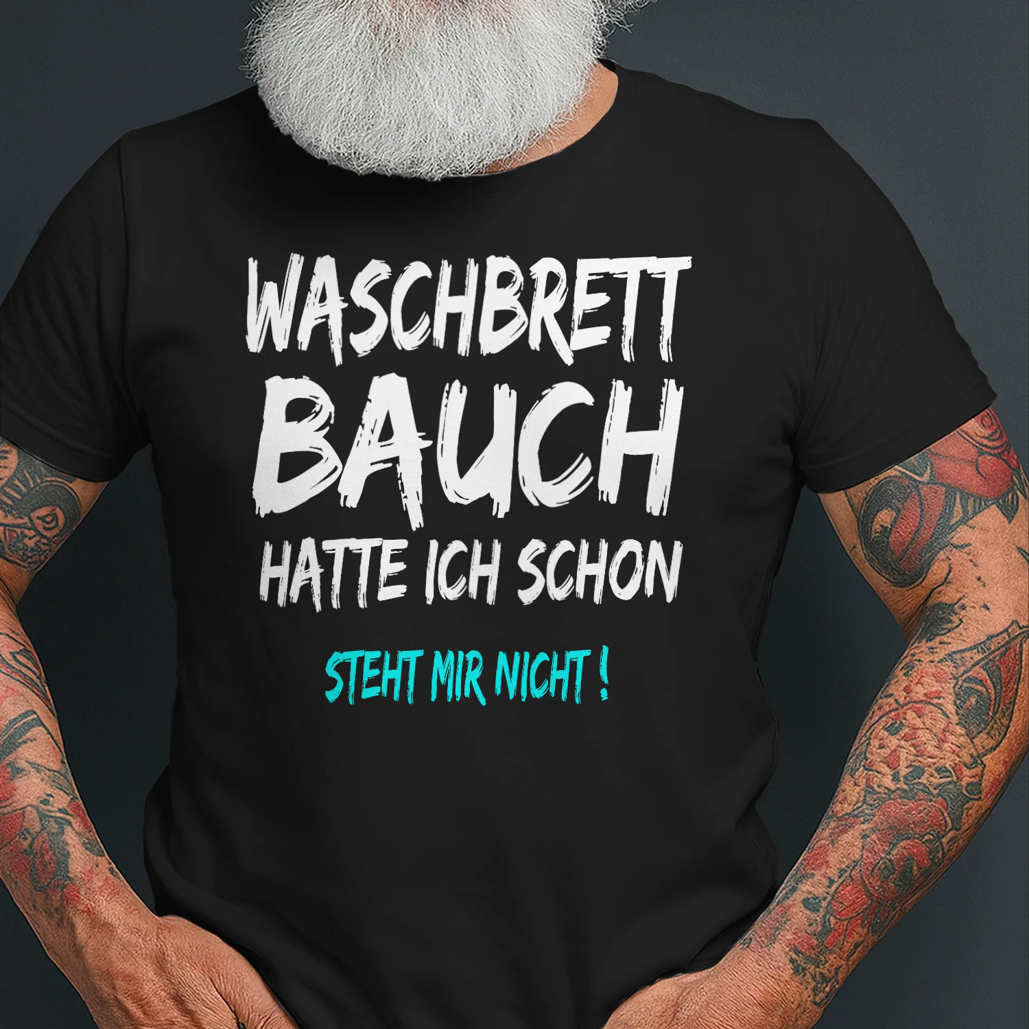T-Shirt with German Text "Waschbrettbauch Hatte Ich Schon Steht Mir Nicht T-Shirt