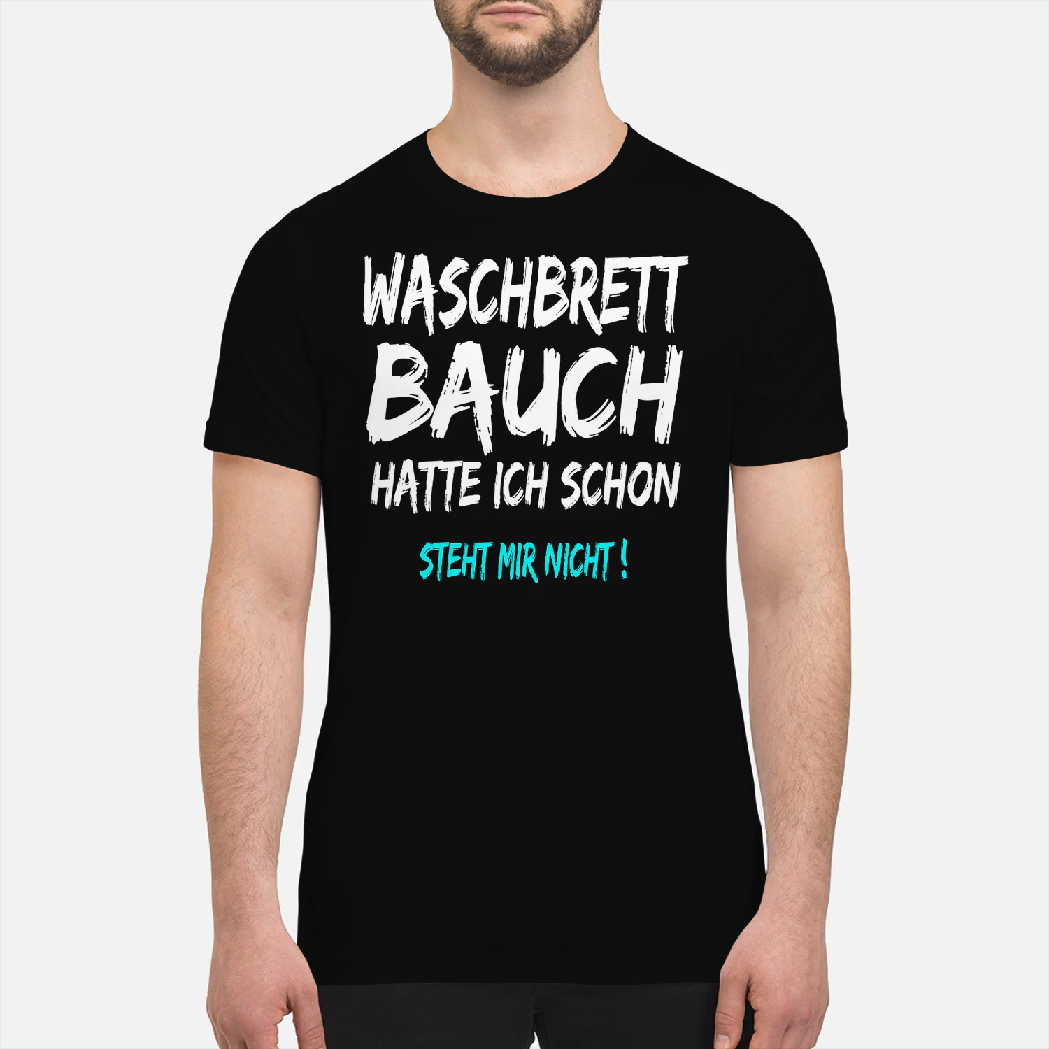 T-Shirt with German Text "Waschbrettbauch Hatte Ich Schon Steht Mir Nicht T-Shirt