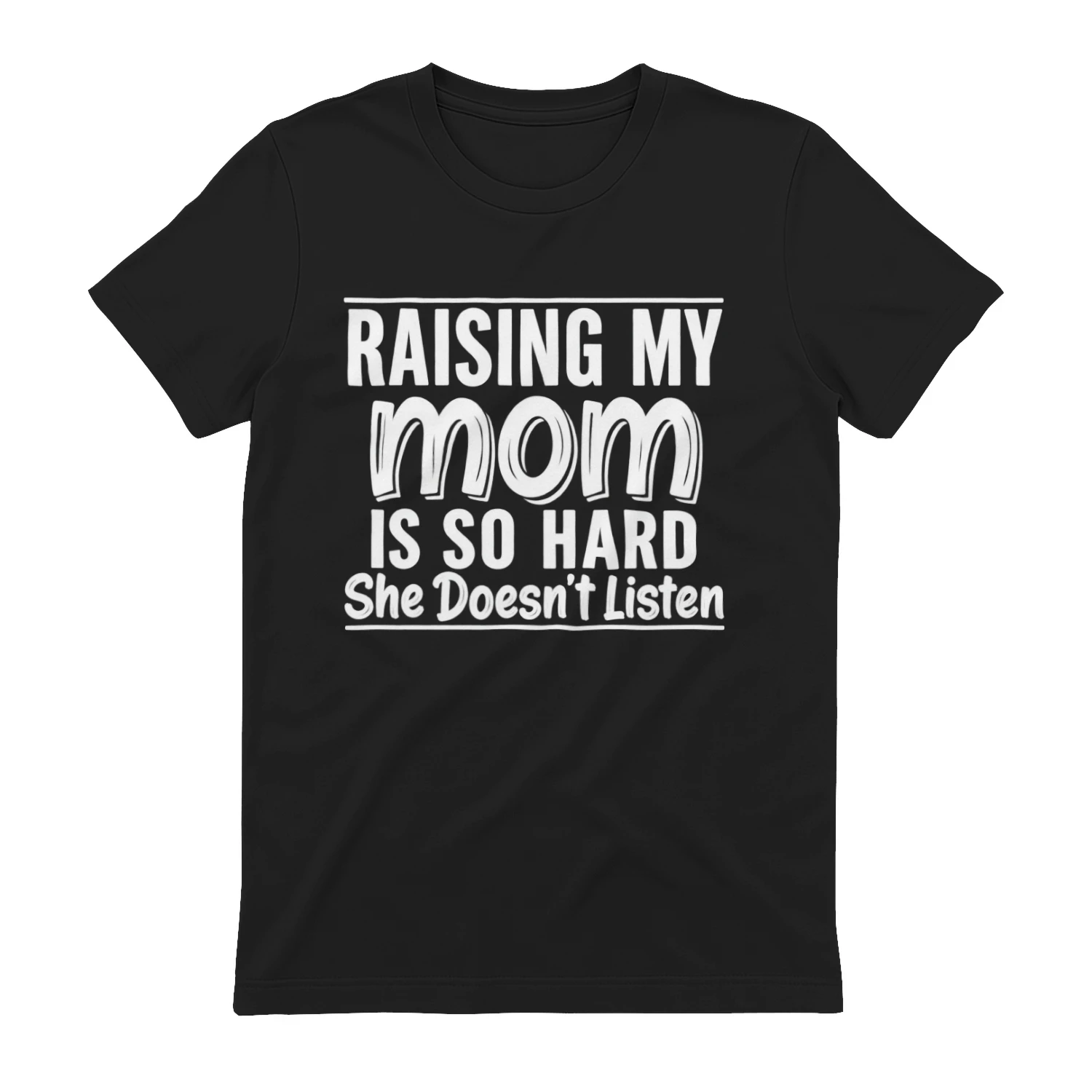 Raising My Mom Is So Hard Funny Mom T-Shirt