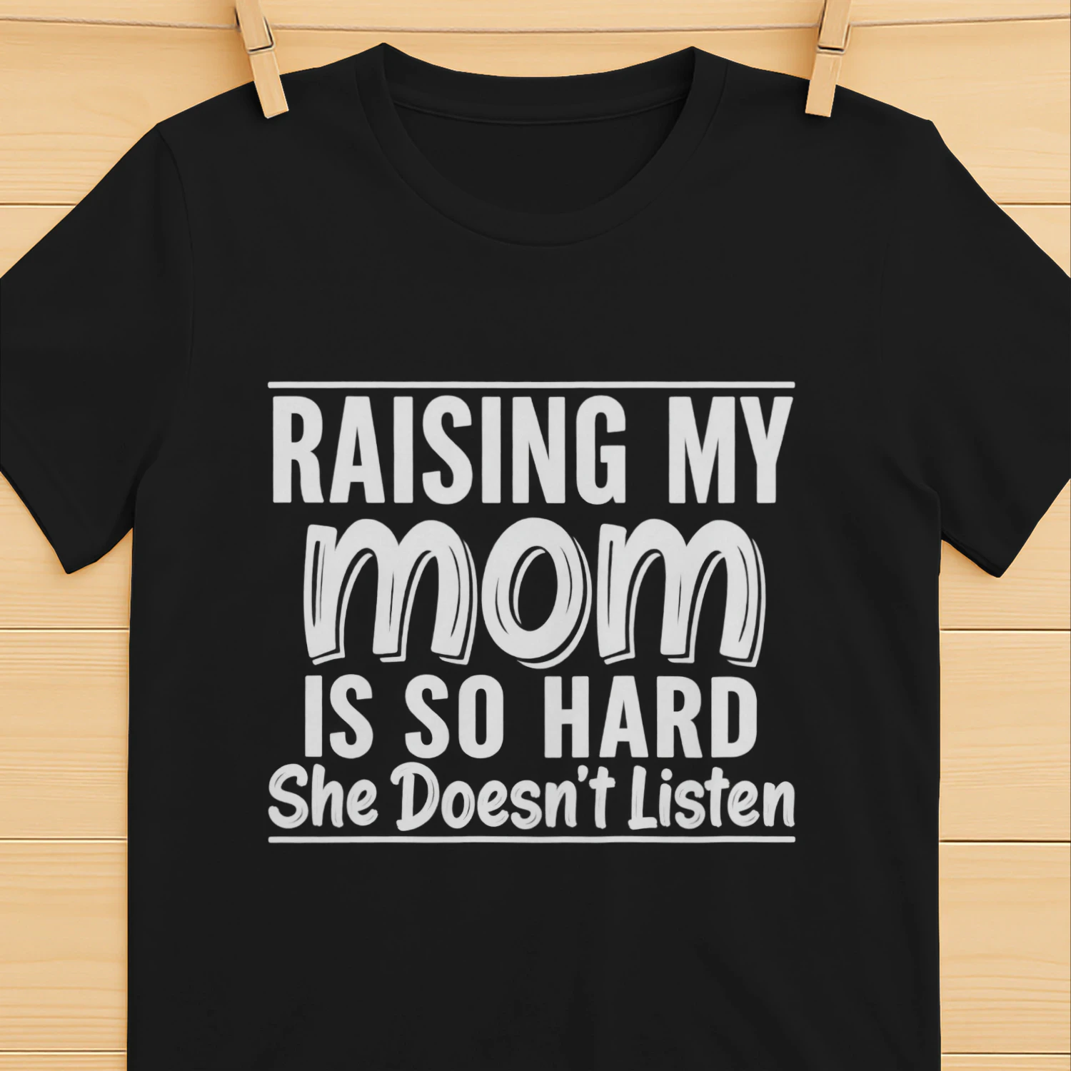 Raising My Mom Is So Hard Funny Mom T-Shirt