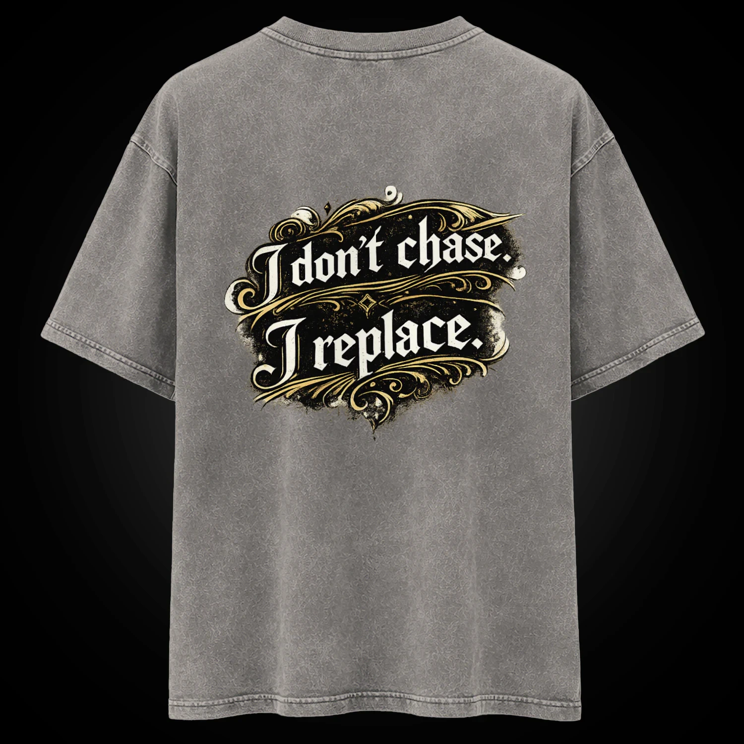 I Don't Chase. I Replace. Vintage Streetwear T-Shirt