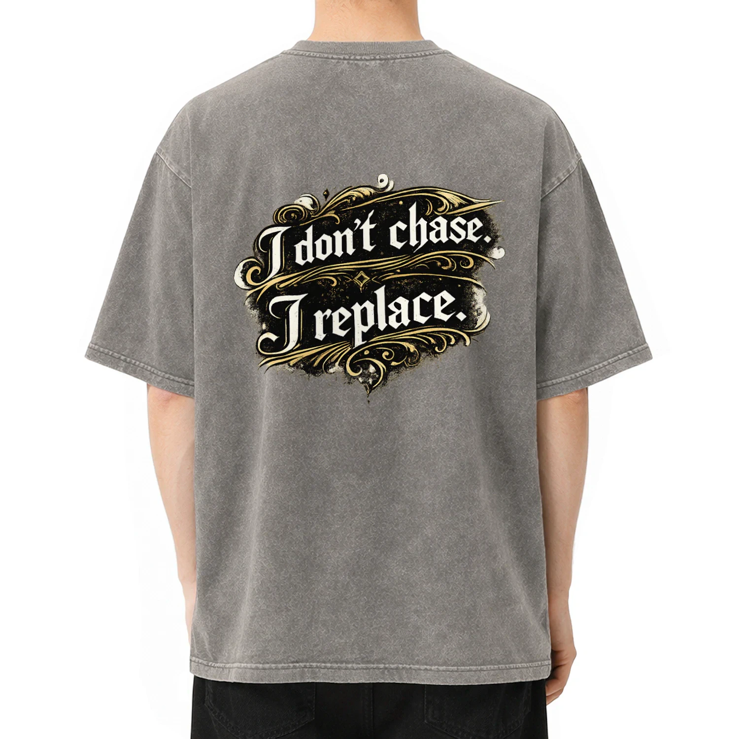 I Don't Chase. I Replace. Vintage Streetwear T-Shirt