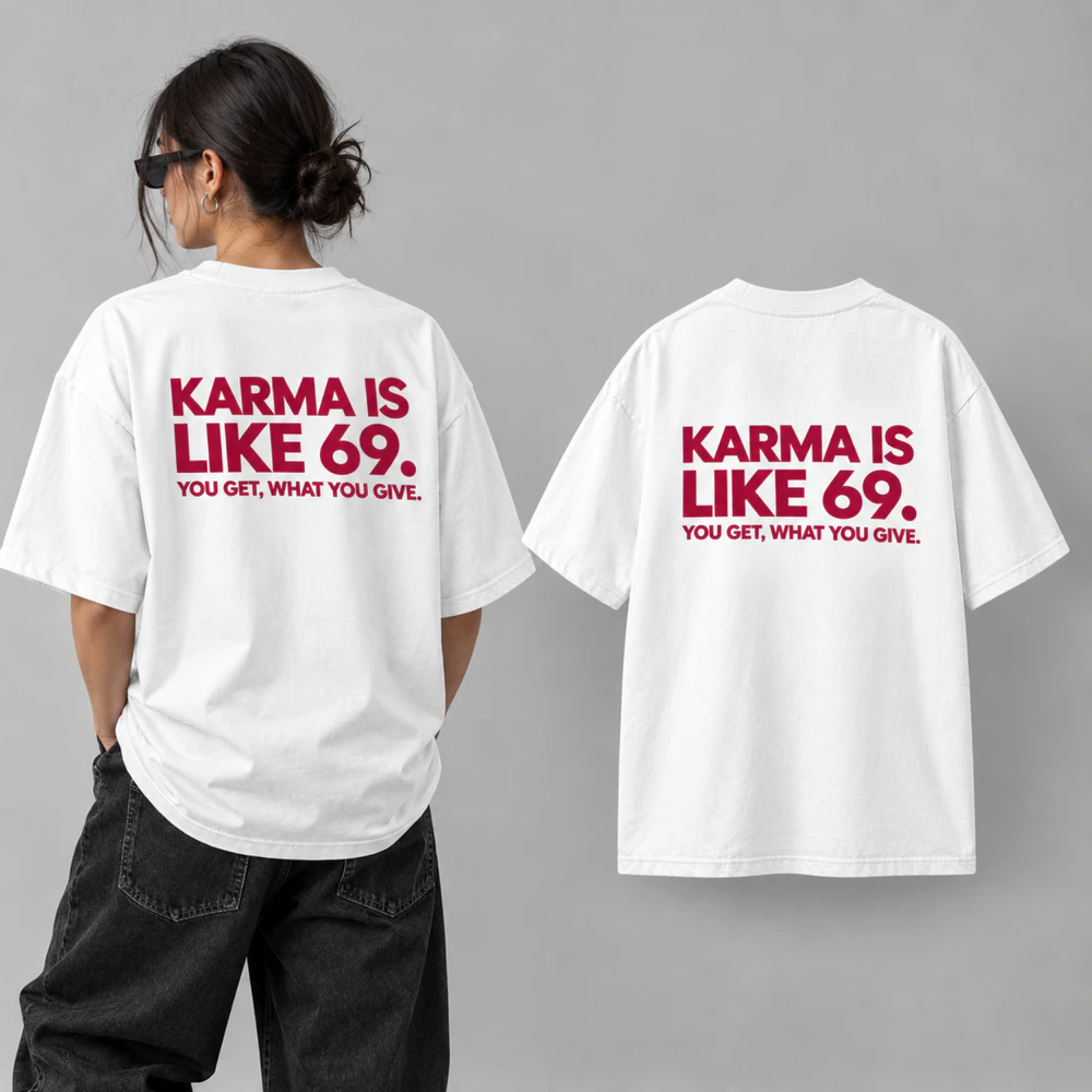 KARMA IS LIKE 69. YOU GET WHAT YOU GIVE. Heavy Oversized T-shirt