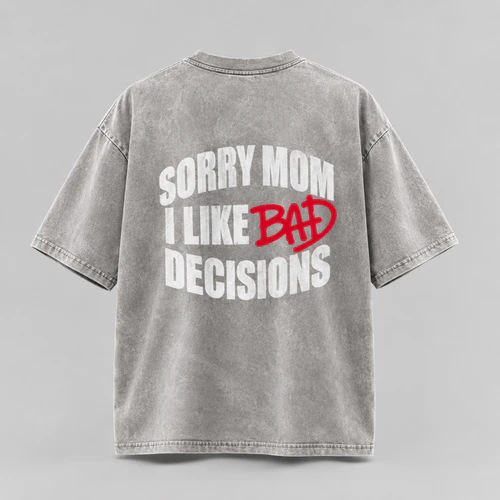 Sorry Mom I Like Bad Decisions