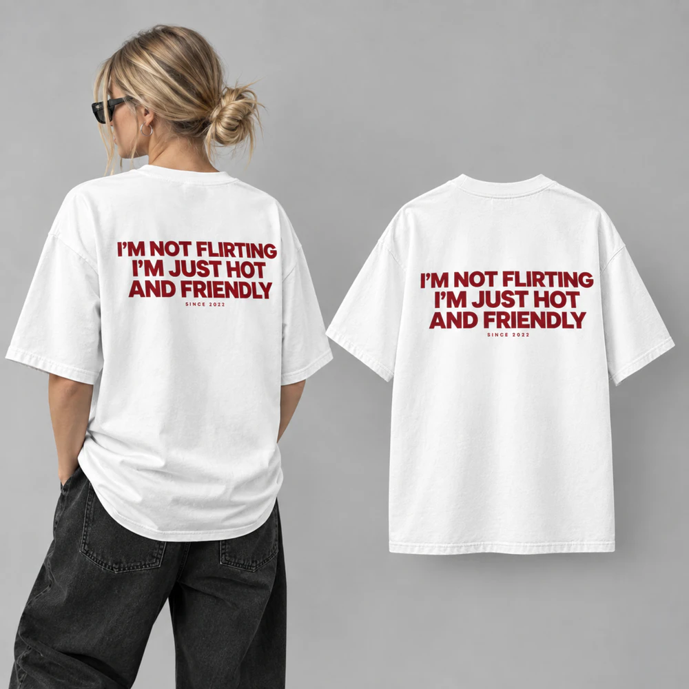 I'M NOT FLIRTING I'M JUST HOT AND FRIENDLY Heavy Oversized T-shirt
