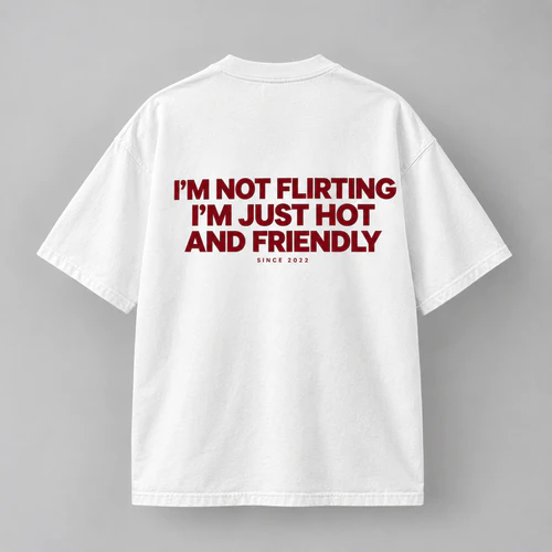 I'm Not Flirting I'm Just Hot and Friendly