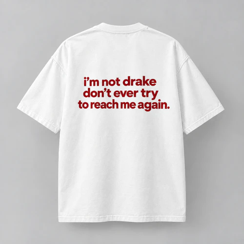 'm Not Drake Don't every try to reach me again
