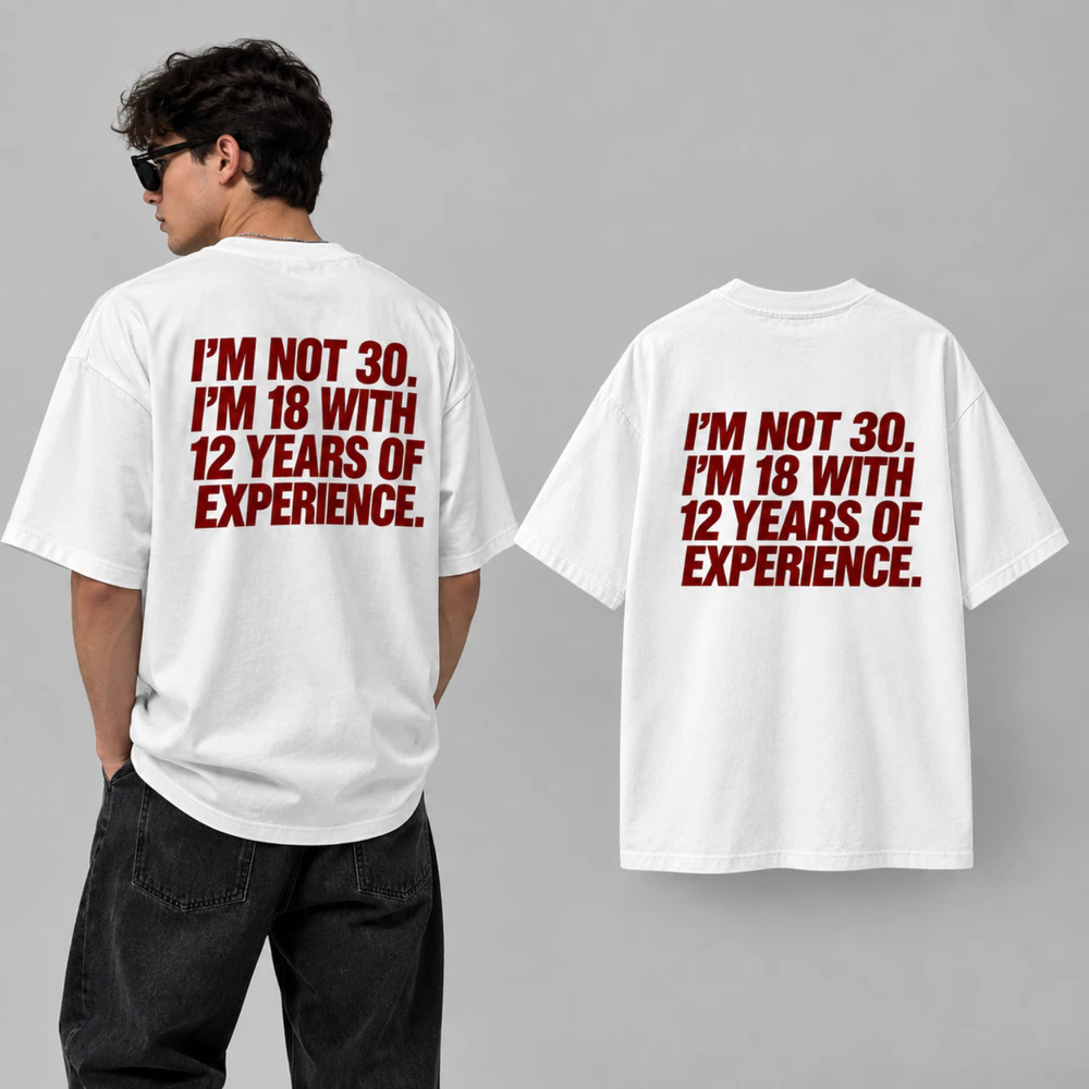 I'M NOT 30 I'M 18 WITH 12 YEARS OF EXPERIENCE. Heavy Oversized T-shirt