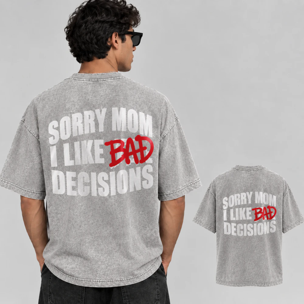 Sorry Mom I Like Bad Decisions T-SHIRT 