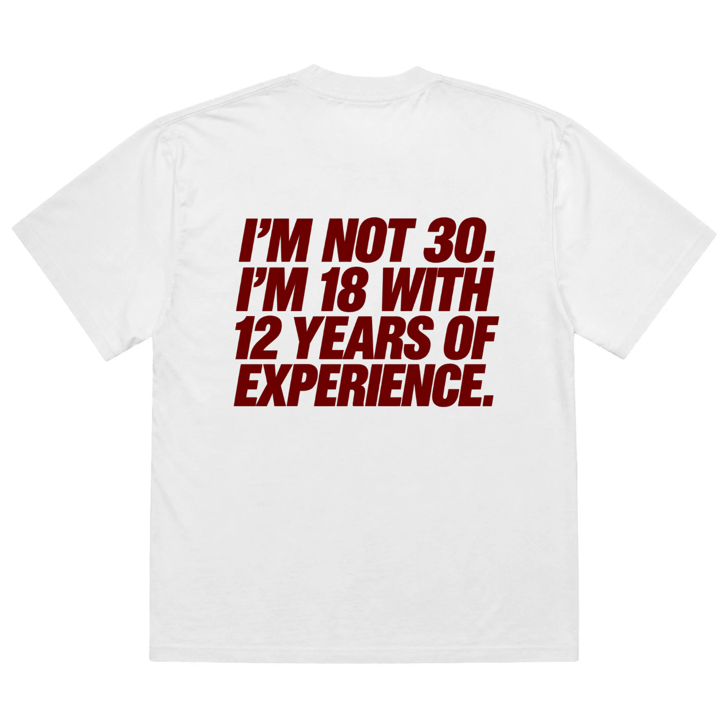 I'M NOT 30 I'M 18 WITH 12 YEARS OF EXPERIENCE. Heavy Oversized T-shirt