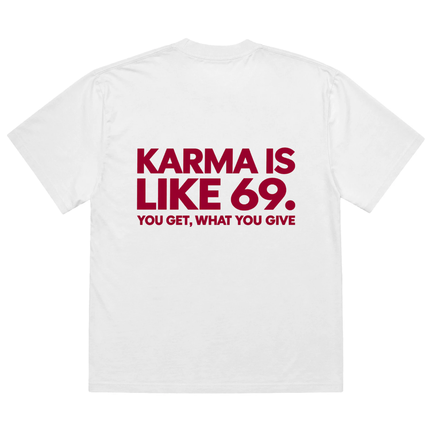 KARMA IS LIKE 69. YOU GET WHAT YOU GIVE. Heavy Oversized T-shirt