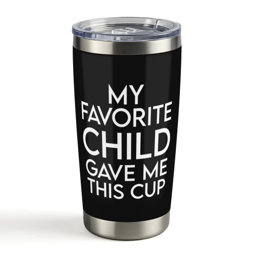 My Favorite Child Gave Me This Cup Funny Father's Day Gift for Dad