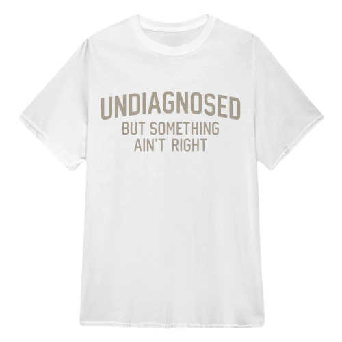 Undiagnosed But Something Ain't Right